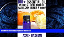 GET PDF  100  Essential Oil Recipes for Beautiful Hair, Skin, Nails   More!: DIY Anti-Dandruff