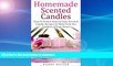 READ BOOK  Homemade Scented Candles: Easy to Follow Step-by-Step Scented Candle and Diffuser