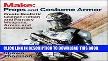 [FREE] EBOOK Make: Props and Costume Armor: Create Realistic Science Fiction   Fantasy Weapons,