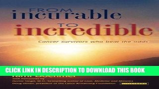 [PDF] From Incurable to Incredible: Cancer Survivors Who Beat the Odds Full Online