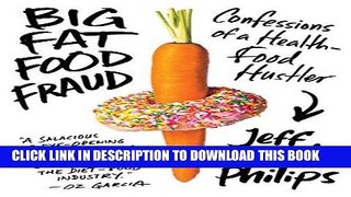 Best Seller Big Fat Food Fraud: Confessions of a Health-Food Hustler Free Read