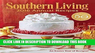 Ebook Southern Living 2016 Annual Recipes: Every Single Recipe from 2016 (Southern Living Annual