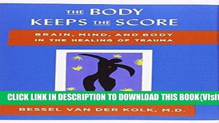 [PDF] The Body Keeps the Score: Brain, Mind, and Body in the Healing of Trauma Full Online
