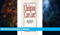 EBOOK ONLINE  Chelation Can Cure: How to Reverse Heart Disease, Diabetes, Stroke, High Blood