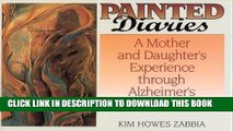 [PDF] Painted Diaries: A Mother and Daughter s Exprience through Alzheimer s by Kim Howes Zabbia
