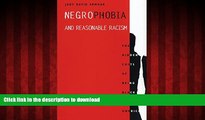 Read book  Negrophobia and Reasonable Racism: The Hidden Costs of Being Black in America (Critical