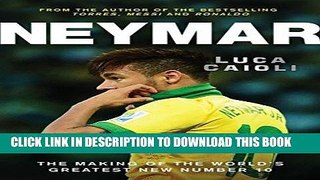 [PDF] Epub Neymar: The Making of the World s Greatest New Number 10 Full Download