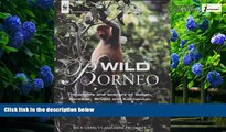 Best Buy Deals  Wild Borneo: The Wildlife and Scenery of Sabah, Sarawak, Brunei and Kalimantan