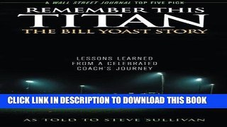 [PDF] Mobi Remember This Titan: The Bill Yoast Story: Lessons Learned from a Celebrated Coach s