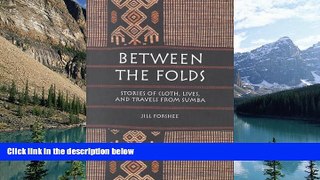 Best Buy Deals  Between the Folds: Stories of Cloth, Lives, and Travels from Sumba  Full Ebooks