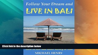 Buy NOW  Follow Your Dream and Live in Bali  READ PDF Online Ebooks