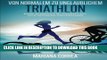 [PDF] Von normalem zu Unglaublichem Triathlon: Eine komplette Anleitung fur bessere Ergebnisse