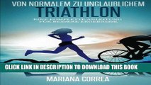 [PDF] Von normalem zu Unglaublichem Triathlon: Eine komplette Anleitung fur bessere Ergebnisse