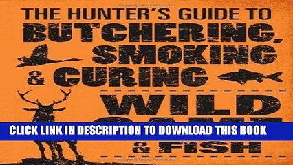 [PDF] The Hunter s Guide to Butchering, Smoking, and Curing Wild Game and Fish Popular Collection