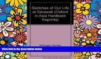 Must Have  Sketches of Our Life at Sarawak (Oxford in Asia Hardback Reprints)  Most Wanted