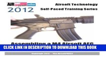 [PDF] 2012 Airsoft Technology Self-Paced Training Series Assembling a M4 Airsoft AEG: Learn how to