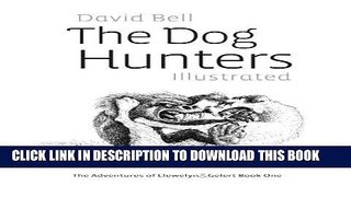 Read Now The Dog Hunters Illustrated: The Adventures of Llewelyn   Gelert Book One (Volume 1)
