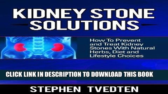[PDF] Kidney Stone Solutions: How to Prevent and Treat Kidney Stones With Natural Herbs, Diet and