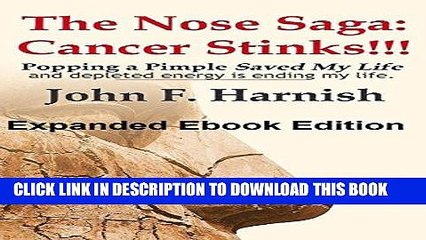 [PDF] The Nose Saga: Cancer Stinks!!!: How popping a pimple saved my life, and depleted energy is