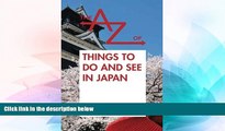 Must Have  The A to Z of Things to Do and See in Japan: Japan Travel Guide 2015 (The A to Z