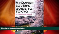 Buy NOW  A Flower Lover s Guide to Tokyo: 40 Walks for All Seasons  Premium Ebooks Online Ebooks