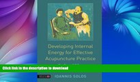 READ BOOK  Developing Internal Energy for Effective Acupuncture Practice: Zhan Zhuang, Yi Qi Gong