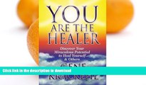 READ BOOK  You Are The Healer: Discover Your Miraculous Potential to Heal Yourself   Others  GET