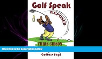 READ book  Golf Speak Exposed: The Crazy Things That Golfer s Say (I Knew I Was Gonna Do That!)