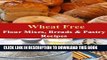 [PDF] Wheat Free Flour Mixes, Breads and Pastry Recipes (How To Be Wheat Free Book 2) Full