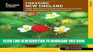 [PDF] Foraging New England: Edible Wild Food And Medicinal Plants From Maine To The Adirondacks To