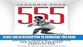 [PDF] Jahangir Khan 555: The Untold Story Behind Squash s Invincible Champion and Sport s Greatest