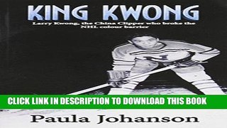 [PDF] King Kwong: Larry Kwong, the China Clipper Who Broke the NHL Colour Barrier Popular Collection