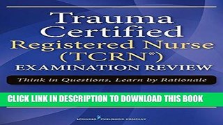 [PDF] Epub Trauma Certified Registered Nurse (TCRN) Examination Review: Think in Questions, Learn