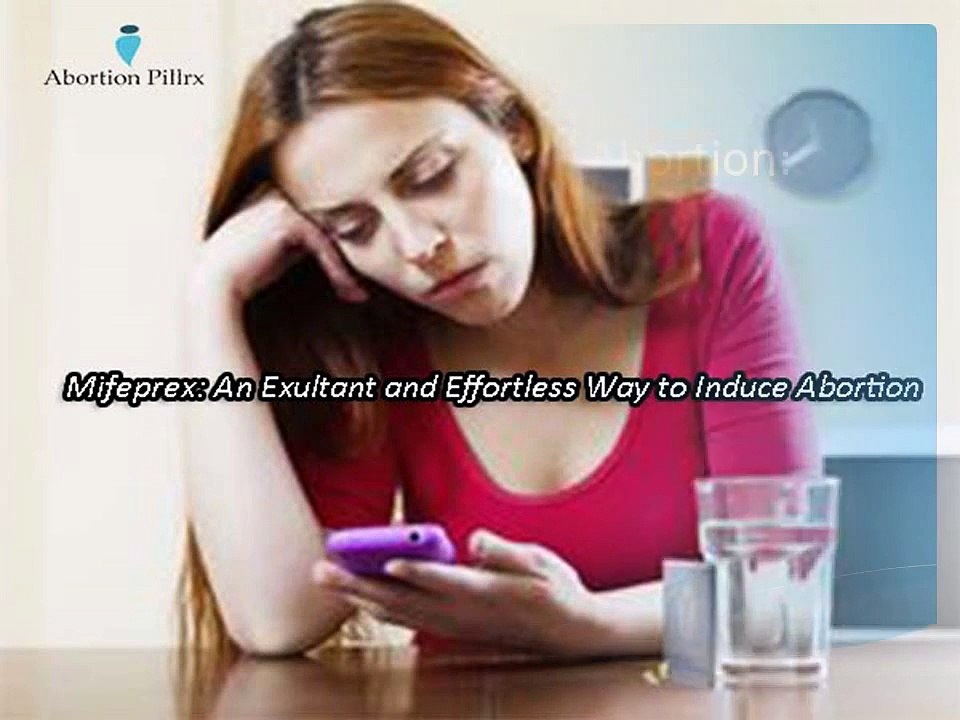 Mifeprex: An Exultant and Effortless Way to Induce Abortion