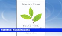READ BOOK  Being Well When We re Ill: Wholeness and Hope in Spite of Infirmity (Living Well)