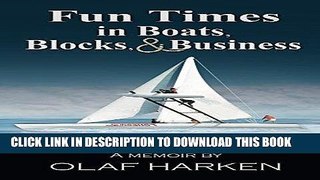 [EBOOK] DOWNLOAD Fun Times in Boats Blocks and Business: A Memoir by Olaf Harken PDF