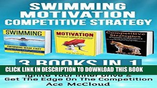 [EBOOK] DOWNLOAD Swimming: Motivation: Competitive Strategy: 3 Books in 1: Swim Like A Pro, Ignite