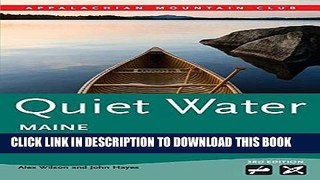 [EBOOK] DOWNLOAD Quiet Water Maine: AMC s Canoe and Kayak Guide to the Best Ponds, Lakes, and Easy