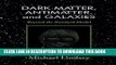 [EBOOK] DOWNLOAD Dark Matter, Antimatter, and Galaxies: Beyond the Standard Model READ NOW