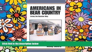 Must Have  Americans in Bear Country - Living the Russian Way  Most Wanted