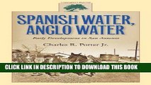 Best Seller Spanish Water, Anglo Water: Early Development in San Antonio (Centennial Series of the