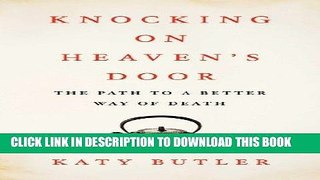 [PDF] Knocking on Heaven s Door: The Path to a Better Way of Death Full Online