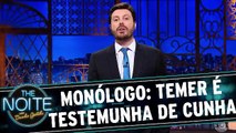 Monólogo: Temer e Lula são testemunhas de Eduardo Cunha