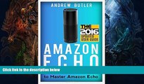 READ book  Amazon Echo: The Beginner s User Guide to Master Amazon Echo (Amazon Echo 2016, user