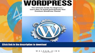 READ BOOK  WordPress: The Ultimate Guide For Beginners - Learn How To Install And Activate Your