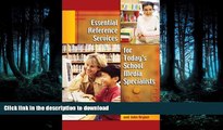 READ BOOK  Essential Reference Services for Today s School Media Specialists FULL ONLINE