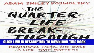 [BOOK] PDF The Quarter-Life Breakthrough: Invent Your Own Path, Find Meaningful Work, and Build a