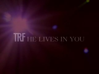 TRF   HE LIVES IN YOU