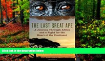 Full Online [PDF]  The Last Great Ape: A Journey Through Africa and a Fight for the Heart of the