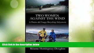 Deals in Books  Two Women Against The Wind: A Tierra del Fuego Bicycling Adventure  Premium Ebooks